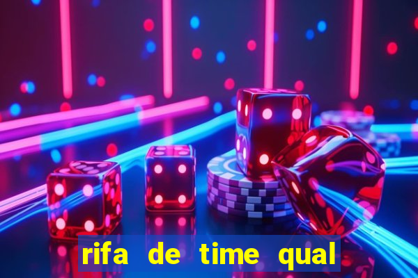 rifa de time qual sai mais